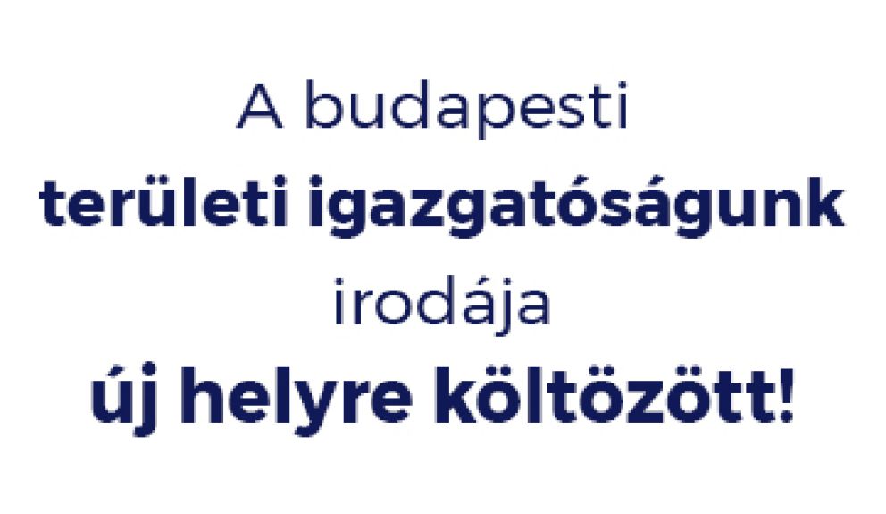 Új címre költözött budapesti  területi igazgatóságunk irodája